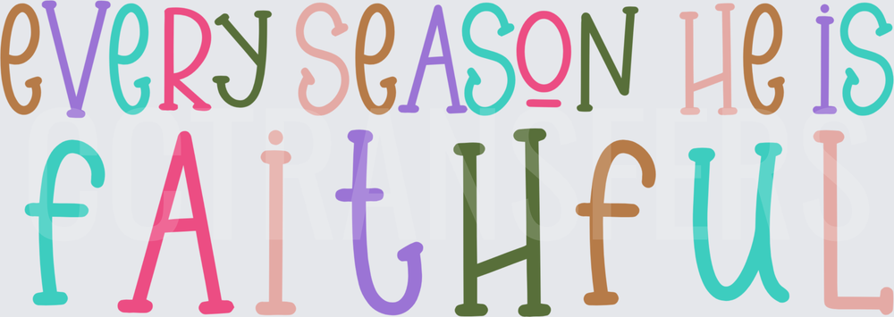 Every Season He Is Faithful Colorful Typography (DTF)