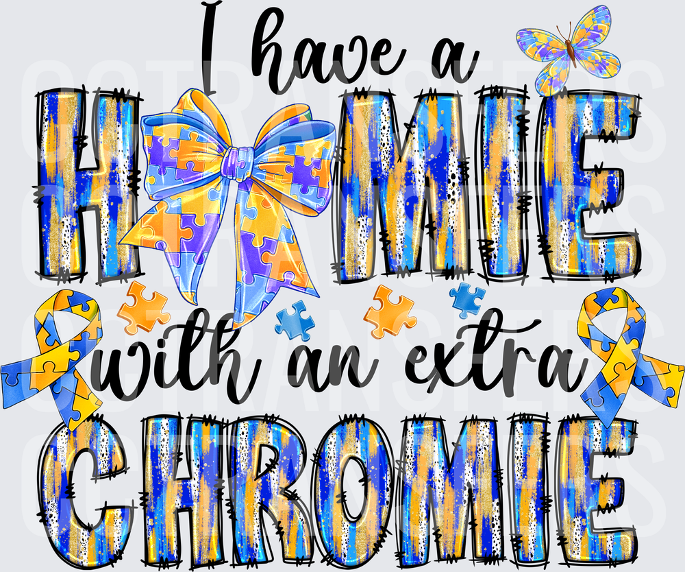 I Have A Homie With An Extra Chromie Down Syndrome Awareness (DTF)