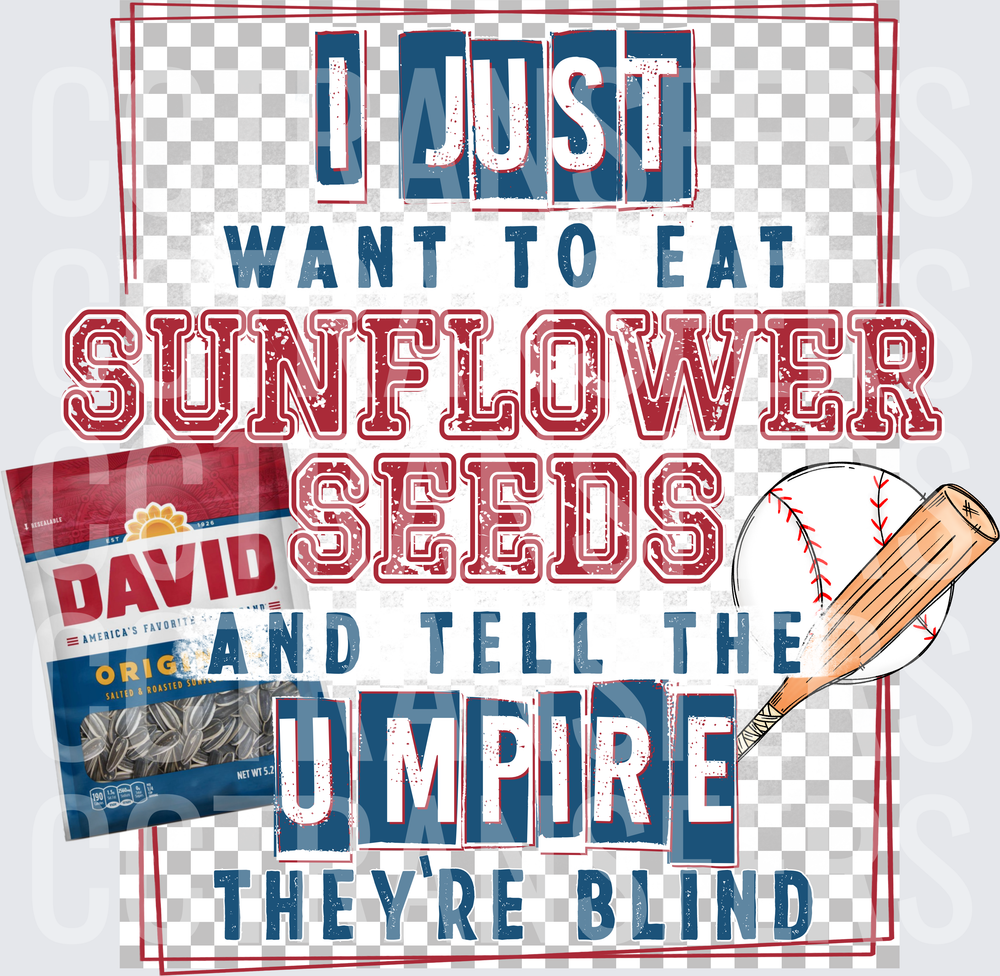 I Just Want To Eat Sunflower Seeds Tell Umpire They're Blind (DTF)