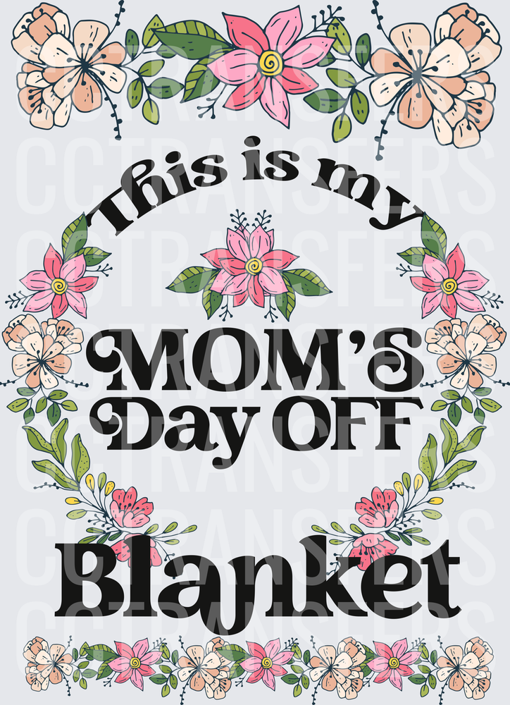This Is My Mom's Day Off Blanket Floral Border (DTF)