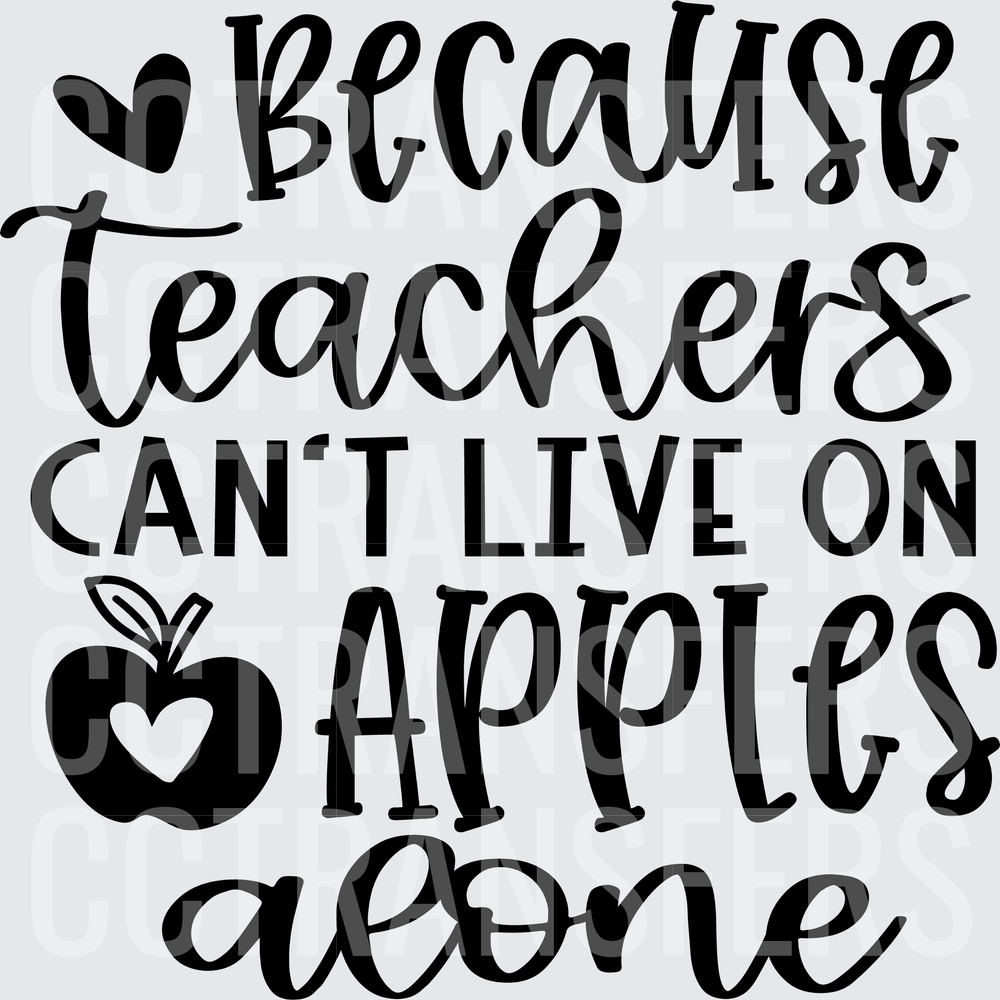 Because Teachers Can't Live On Apples Alone Heart (DTF)