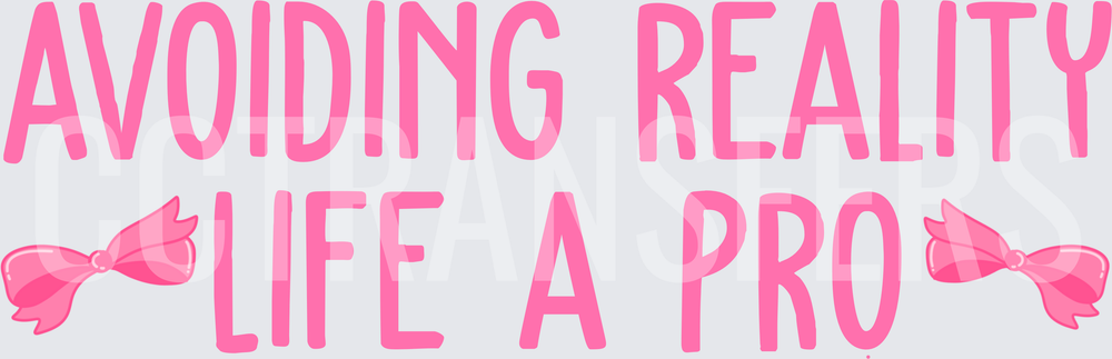 Avoiding Reality Life A Pro Pink Bow Typography (DTF)