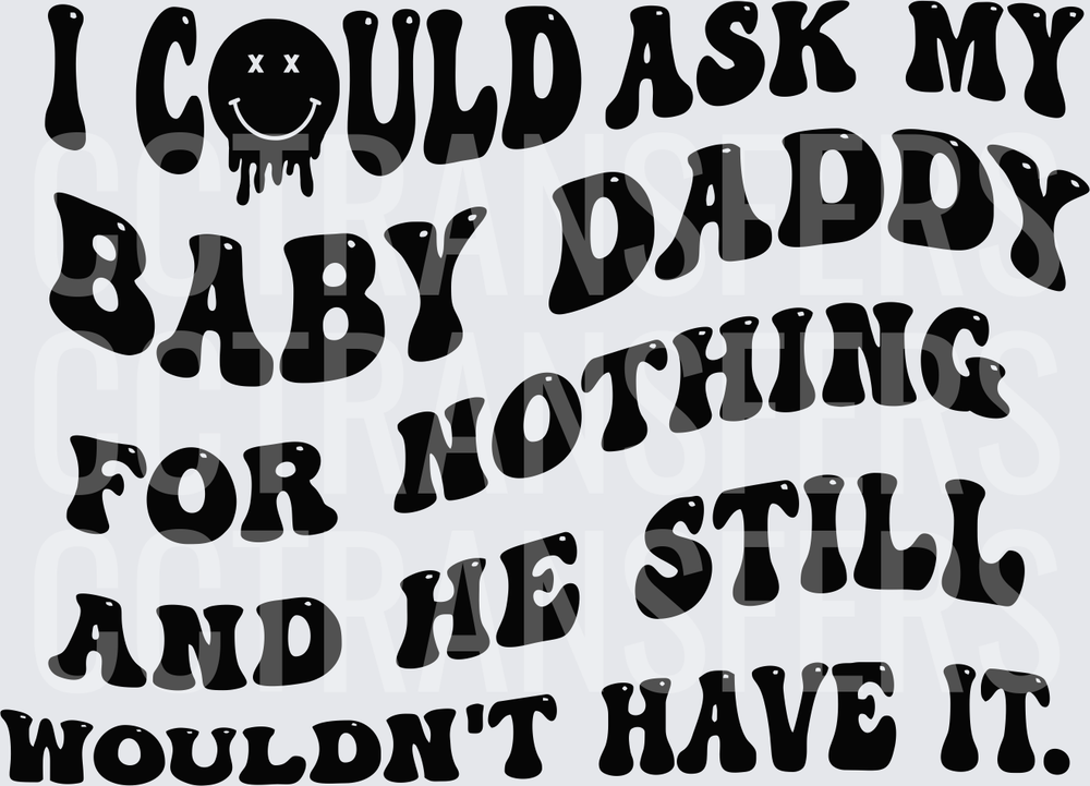 I Could Ask My Baby Daddy For Nothing He Still Wouldn't Have It (DTF)
