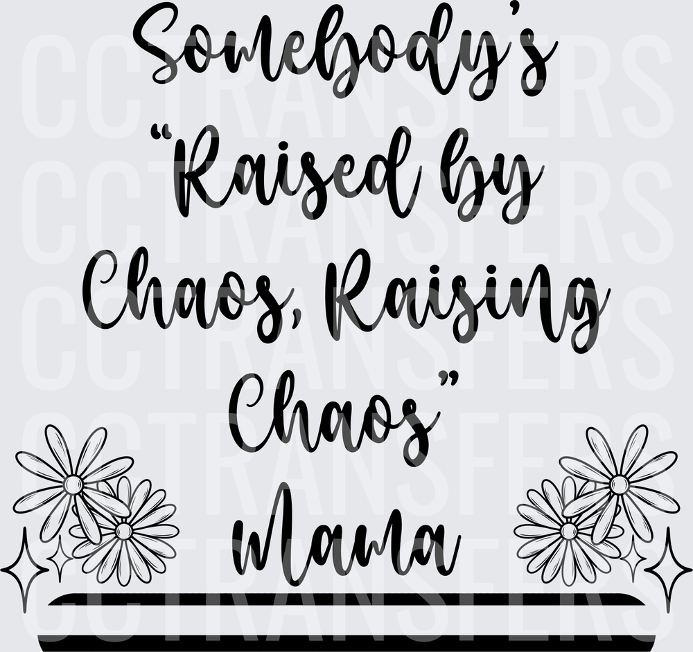Somebody's Raised By Chaos Raising Chaos Mama Floral (DTF)