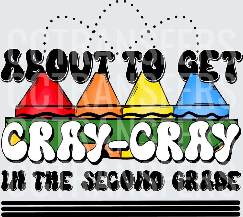 About To Get Cray-Cray In The Second Grade Crayons (DTF)