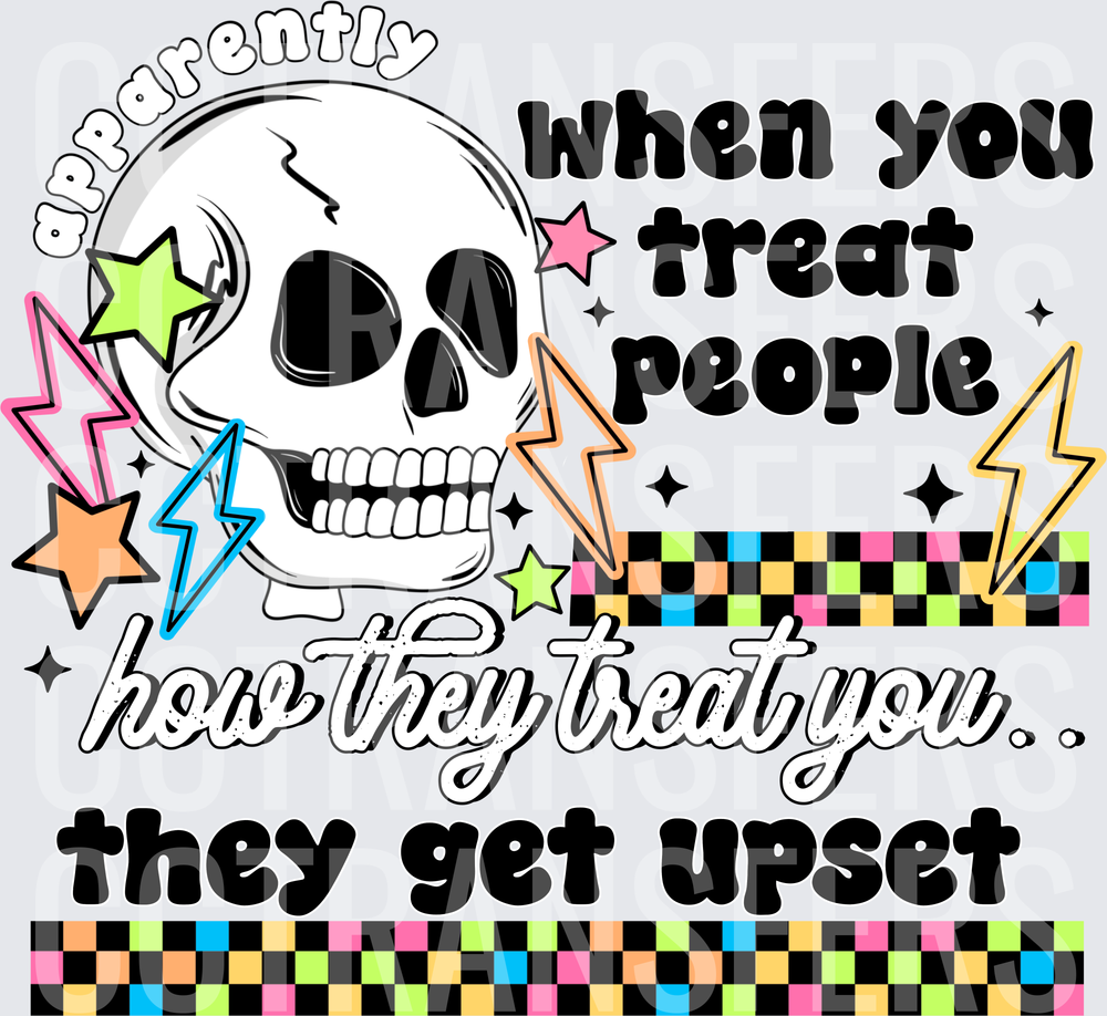 Apparently When You Treat People How They Treat You Skull (DTF)