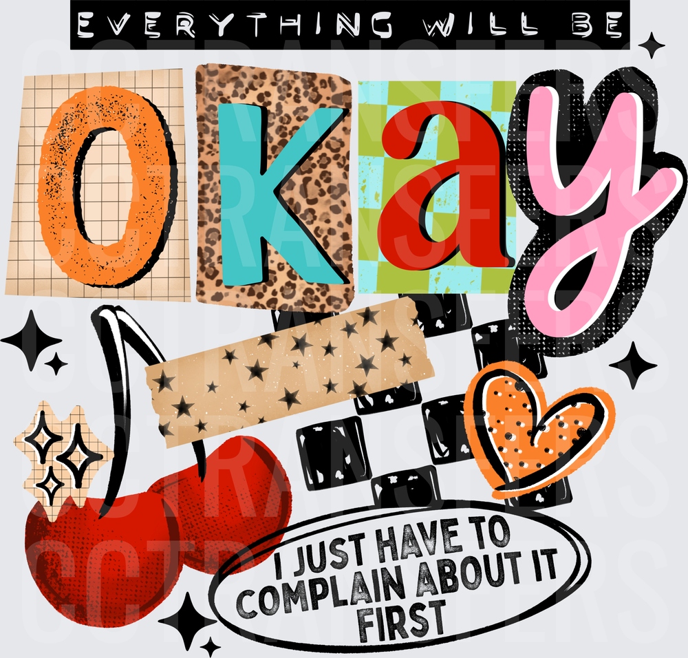 Everything Will Be Okay I Just Have To Complain First (DTF)