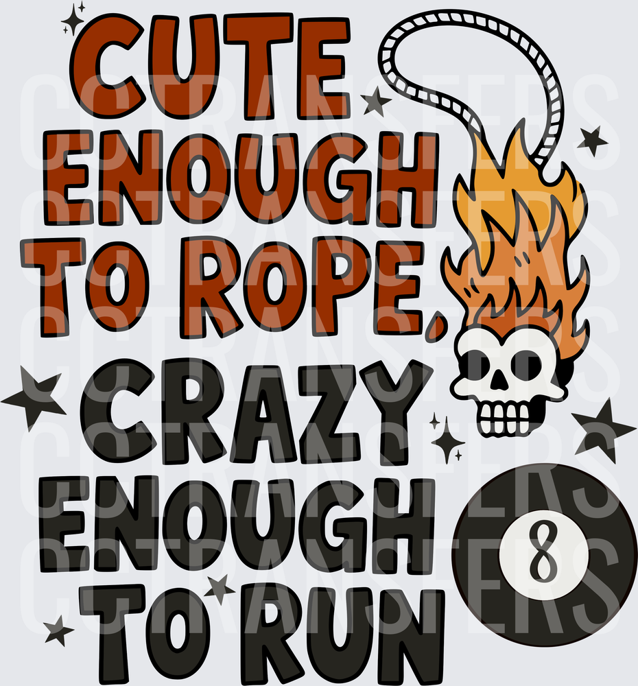 Cute Enough To Rope Crazy Enough To Run Flaming Skull (DTF)