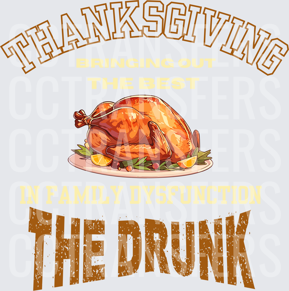 Thanksgiving Bringing Out The Best The Drunk Turkey (DTF)