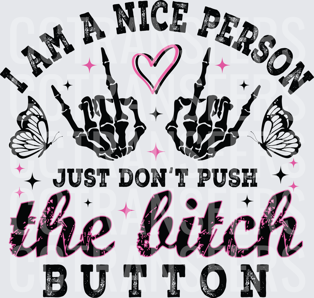 I Am A Nice Person Don't Push The Bitch Button Skeleton Hands (DTF)