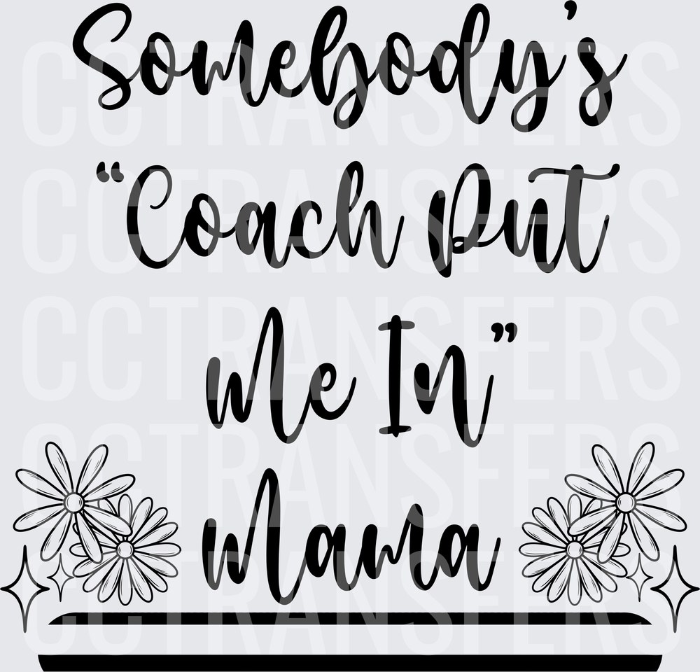Somebody's Coach Put Me In Mama Floral Script (DTF)
