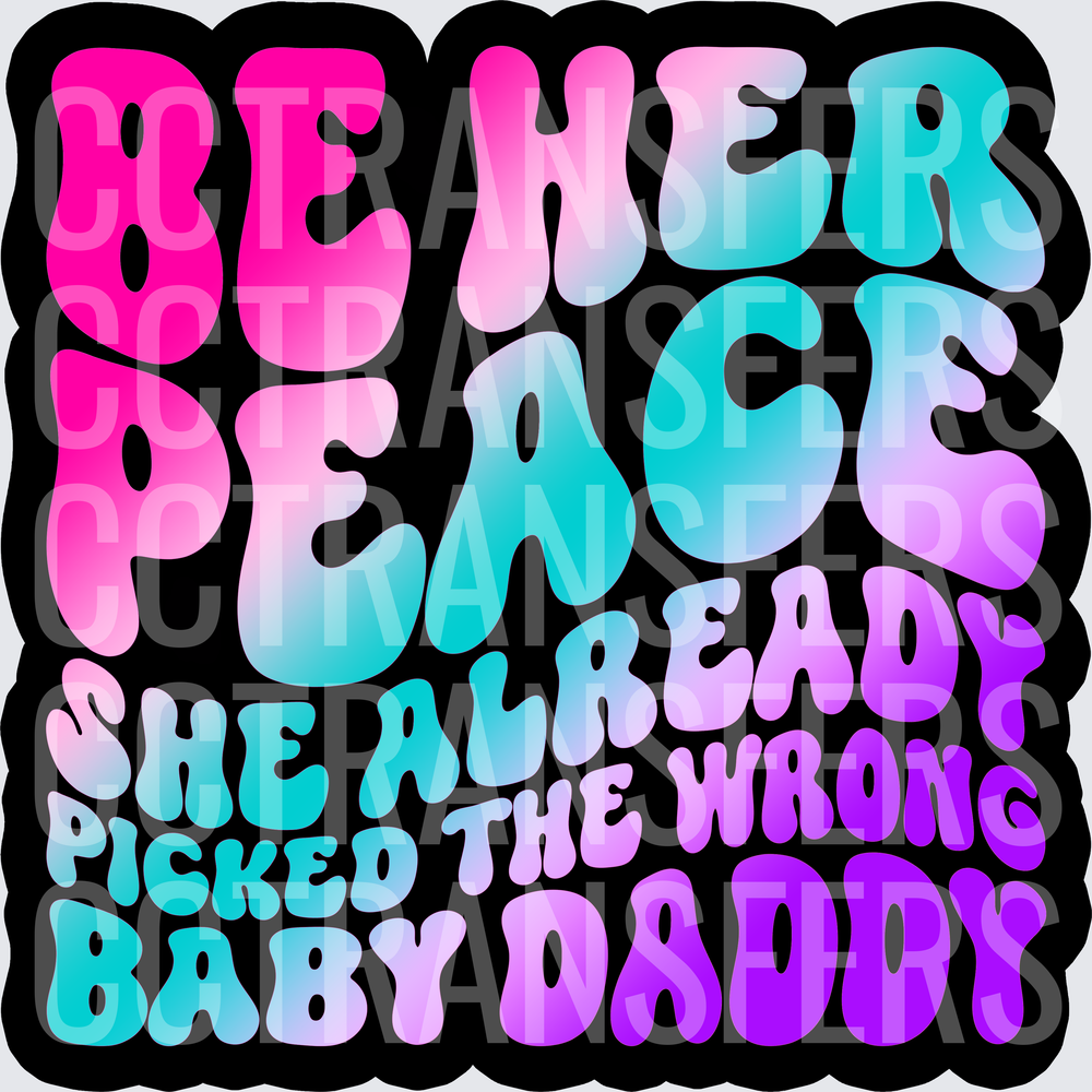 Be Her Peace She Already Picked The Wrong Baby Daddy (DTF)