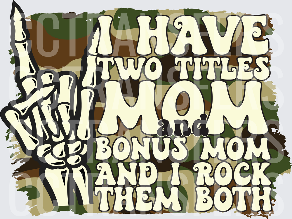 I Have Two Titles Mom and Bonus Mom Skeleton Hand Camo (DTF)