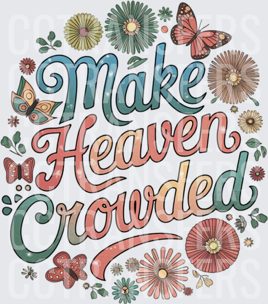 Make Heaven Crowded Floral Butterfly Faith Quote (DTF)