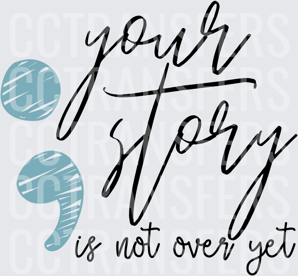 Your Story Is Not Over Yet Semicolon Mental Health (DTF)