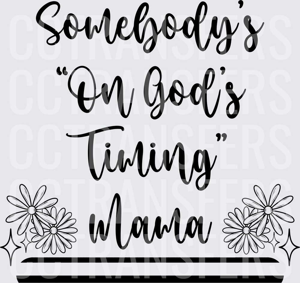Somebody's On God's Timing Mama Floral Script (DTF)