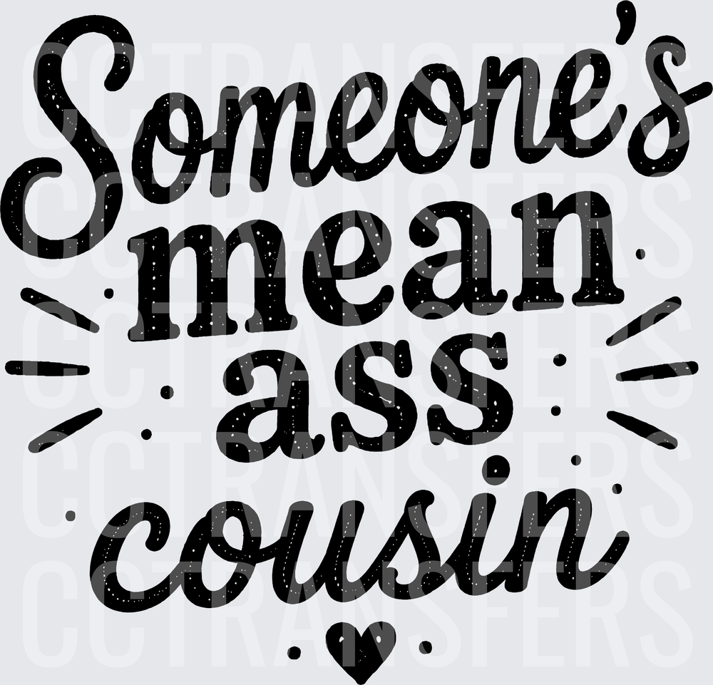 Someone's Mean Ass Cousin Heart Burst Typography (DTF)
