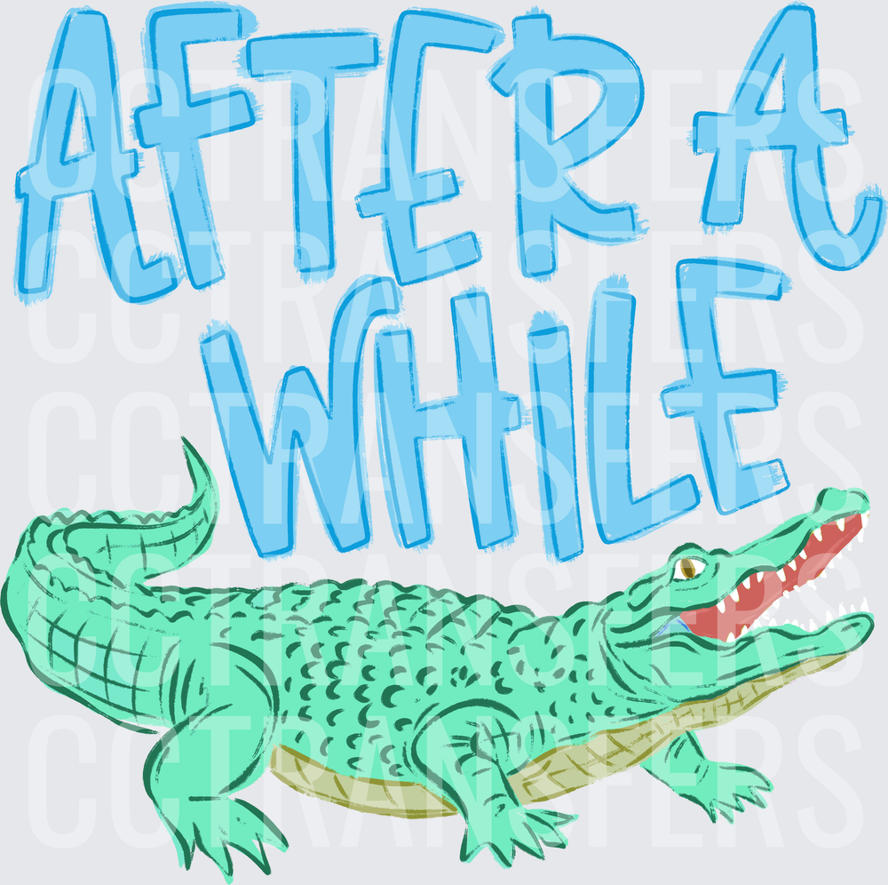 After A While Crocodile Funny Alligator Saying (DTF)