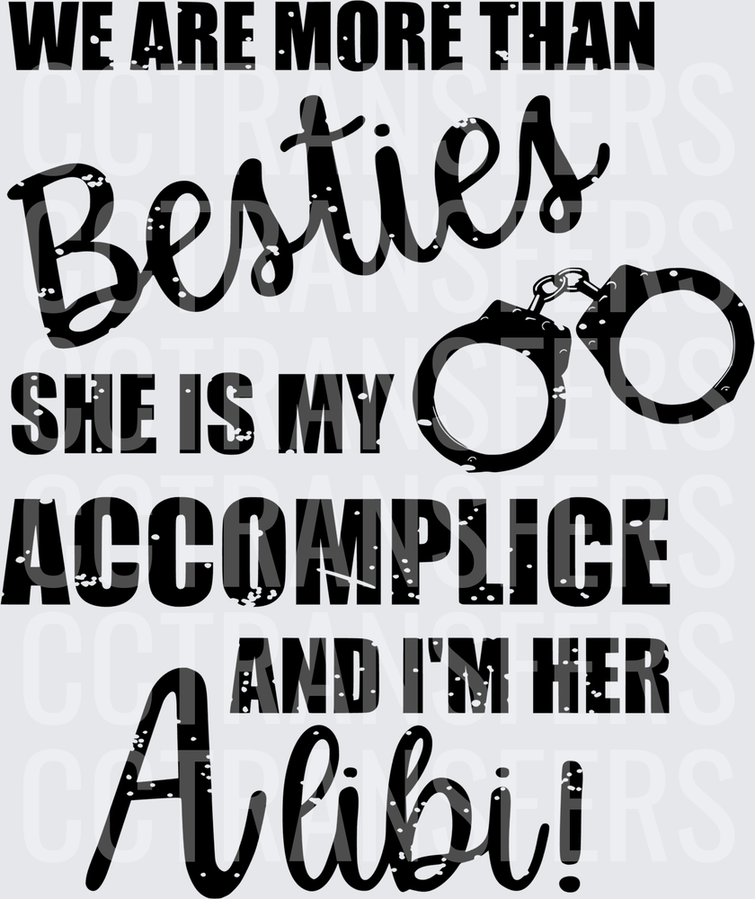 We Are More Than Besties She Is My Accomplice Alibi (DTF)