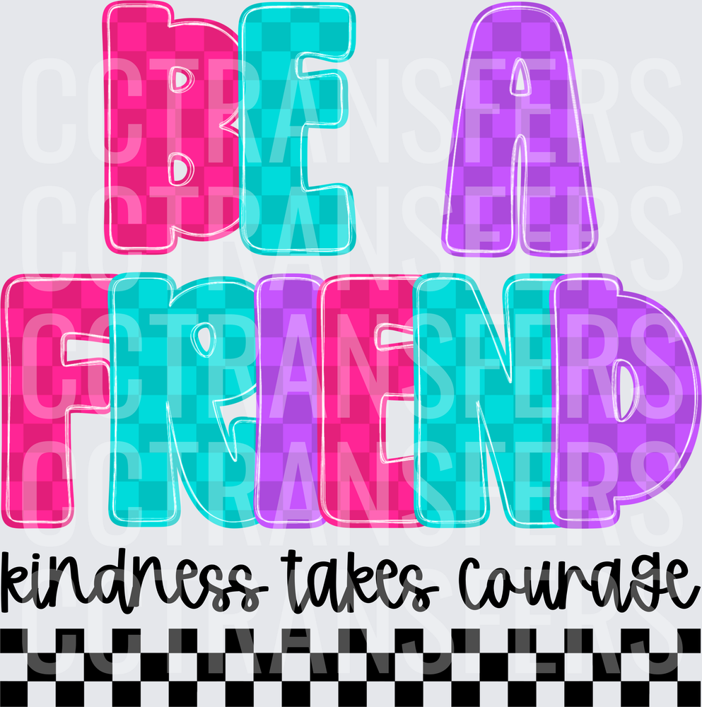 Be A Friend Kindness Takes Courage Checkered Bold Letters (DTF)