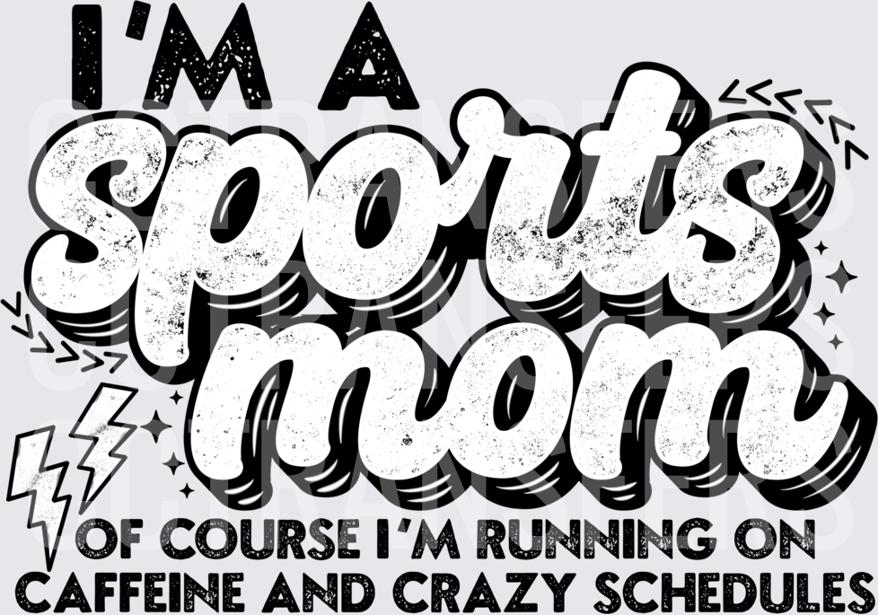 I'm A Sports Mom Running On Caffeine Crazy Schedules (DTF)