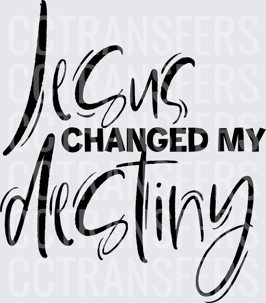 Jesus Changed My Destiny Mixed Script Typography (DTF)