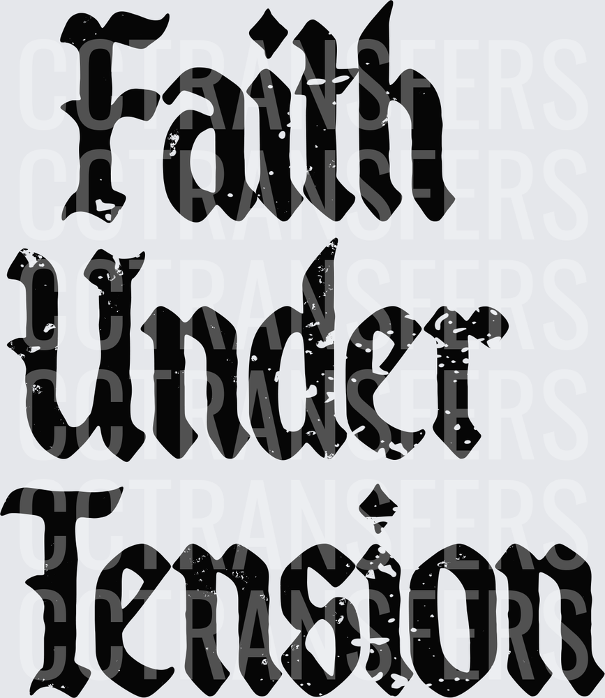 Faith Under Tension Distressed Gothic Blackletter Text (DTF)