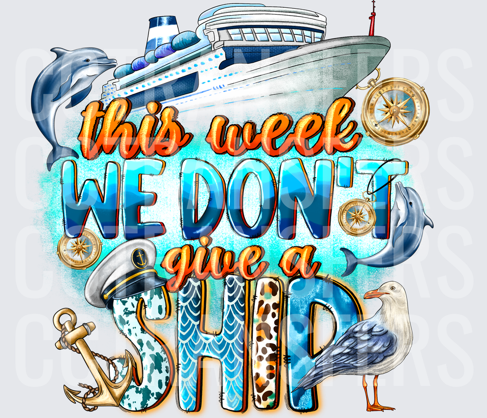 This Week We Don't Give A Ship Cruise Nautical (DTF)