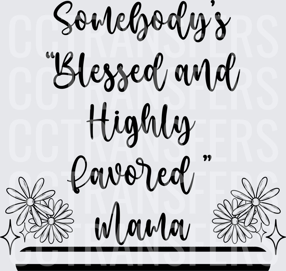 Somebody's Blessed and Highly Favored Mama Floral (DTF)