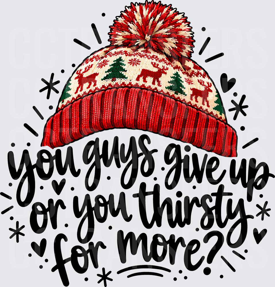 You Guys Give Up Or You Thirsty For More Christmas Beanie (DTF)