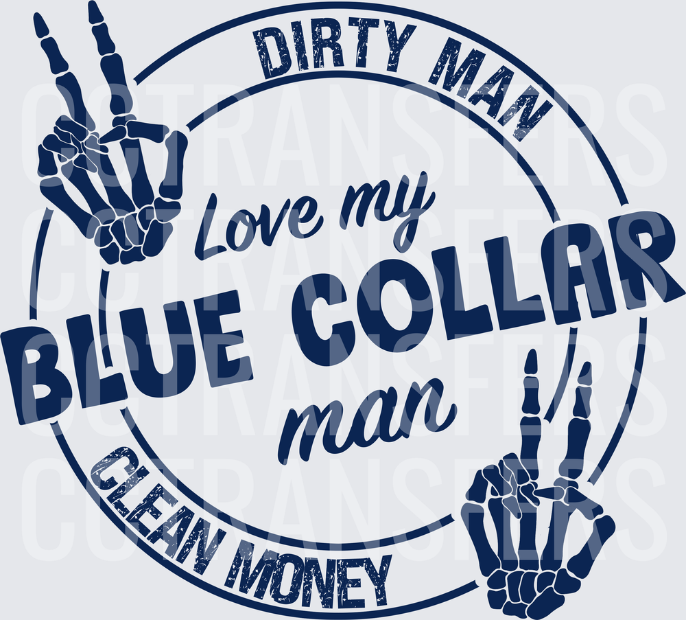 Love My Blue Collar Man Dirty Man Clean Money Skeleton Hands (DTF)