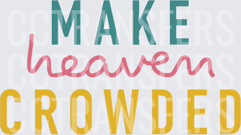 Make Heaven Crowded Bold Faith Quote (DTF)