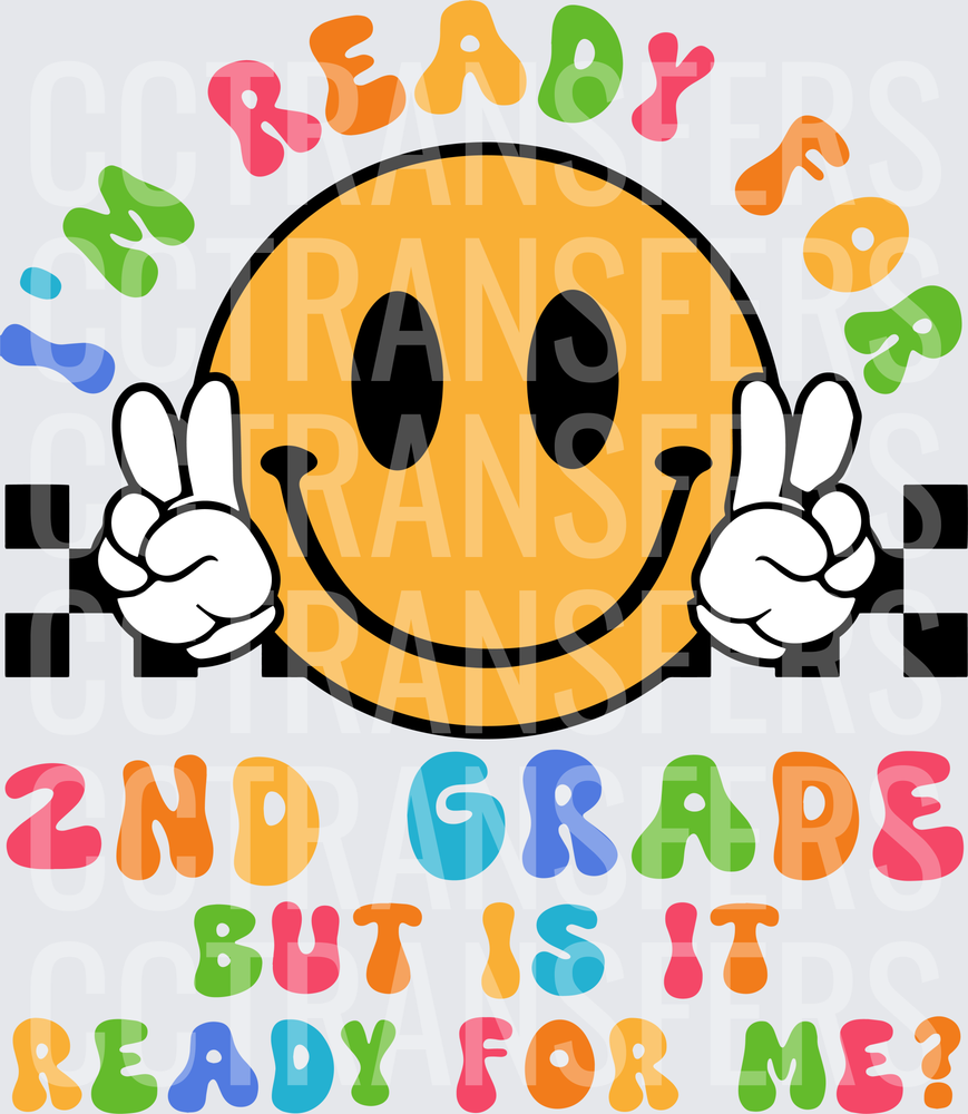 I'm Ready For 2nd Grade But Is It Ready For Me Smiley (DTF)