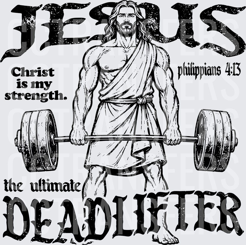 Jesus The Ultimate Deadlifter Christ Is My Strength Philippians 4:13 (DTF)