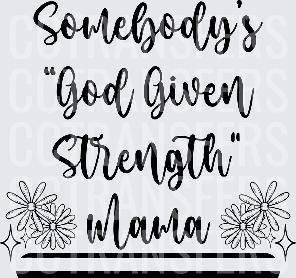 Somebody's God Given Strength Mama Daisy Floral (DTF)
