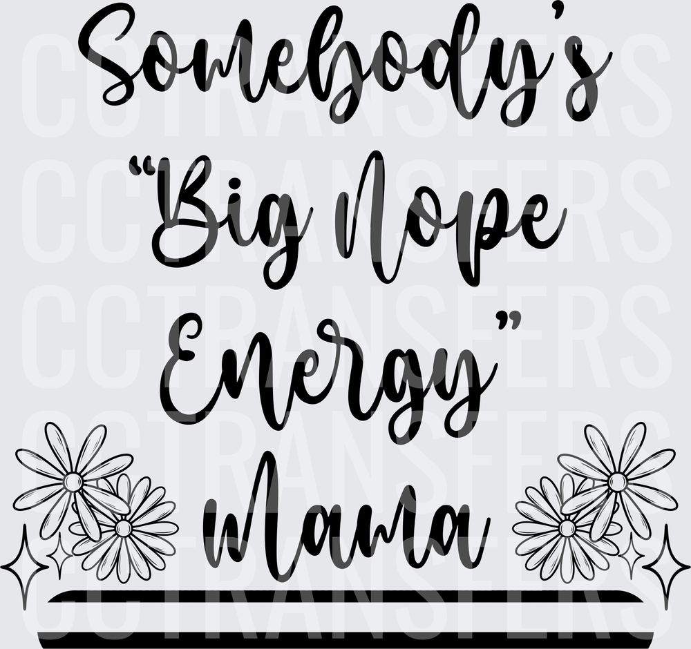 Somebody's Big Nope Energy Mama Floral Script (DTF)