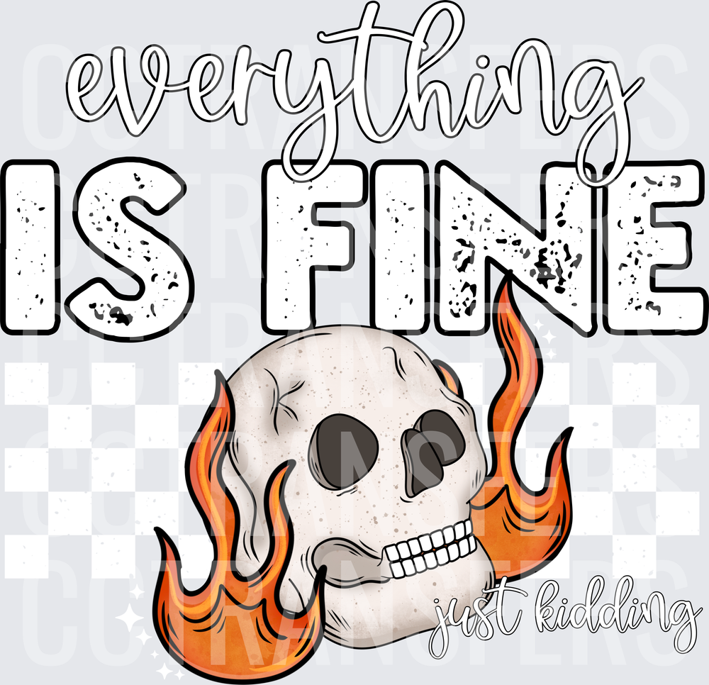 Everything Is Fine Just Kidding Flaming Skull (DTF)