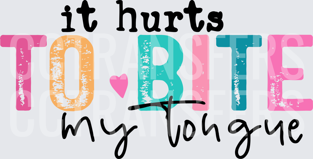It Hurts To Bite My Tongue Colorful Bold Text (DTF)