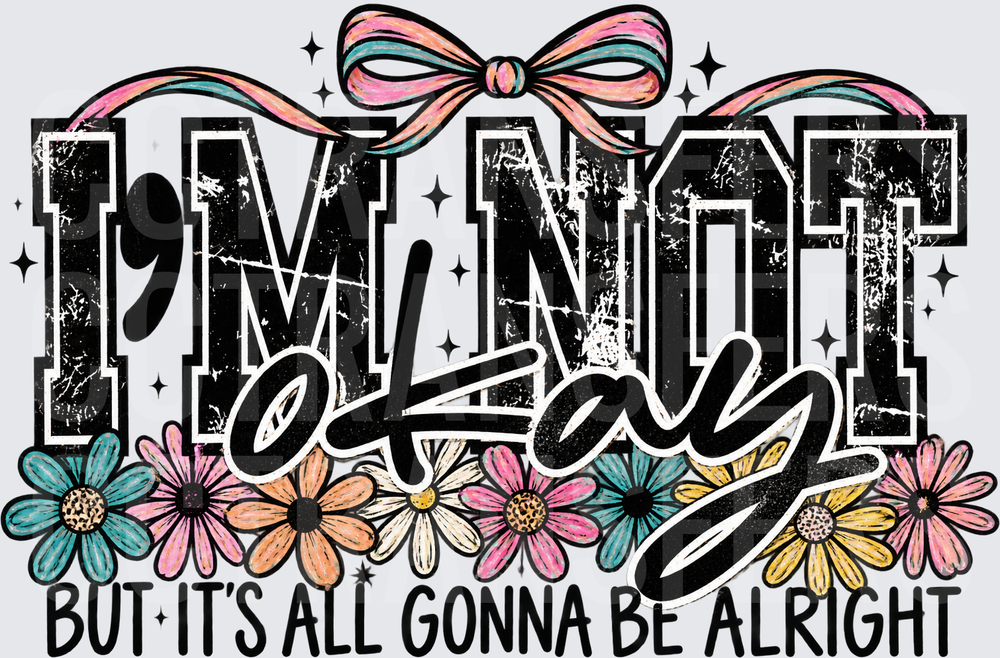 I'm Not Okay But It's All Gonna Be Alright Floral Bow (DTF)