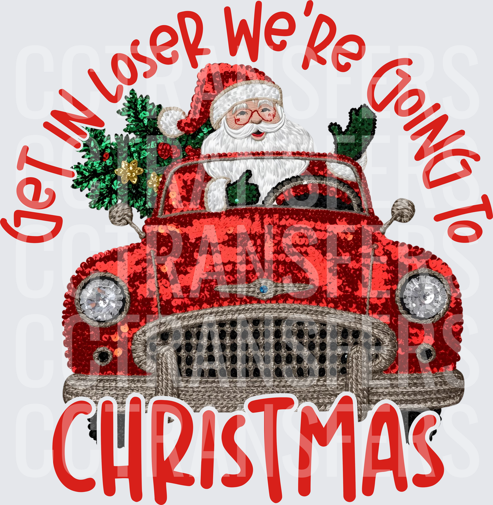Get In Loser We're Going To Christmas Santa Red Truck (DTF)