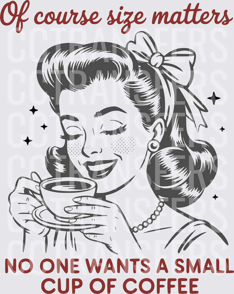 Of Course Size Matters No One Wants A Small Cup Of Coffee Retro Woman (DTF)