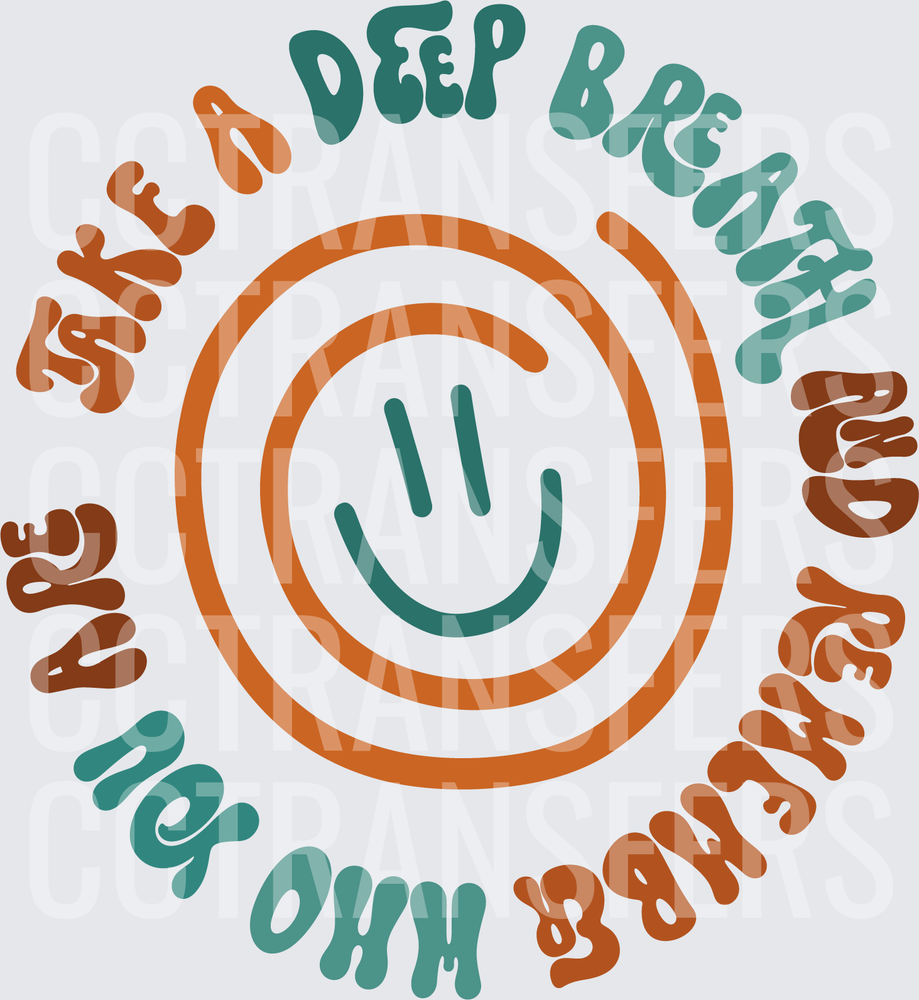 Take A Deep Breath And Remember Who You Are Smiley (DTF)