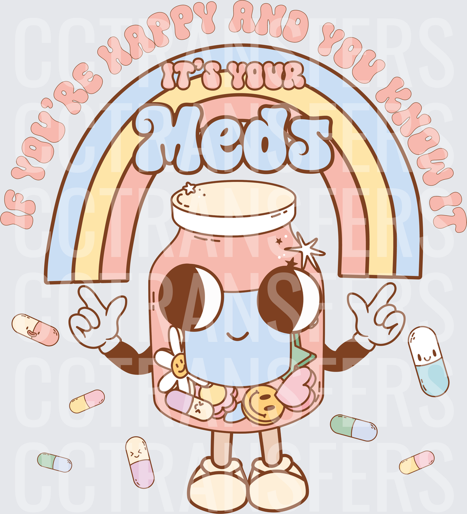 If You're Happy And You Know It It's Your Meds (DTF)