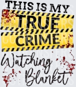 This Is My True Crime Watching Blanket Blood Splatter (DTF)