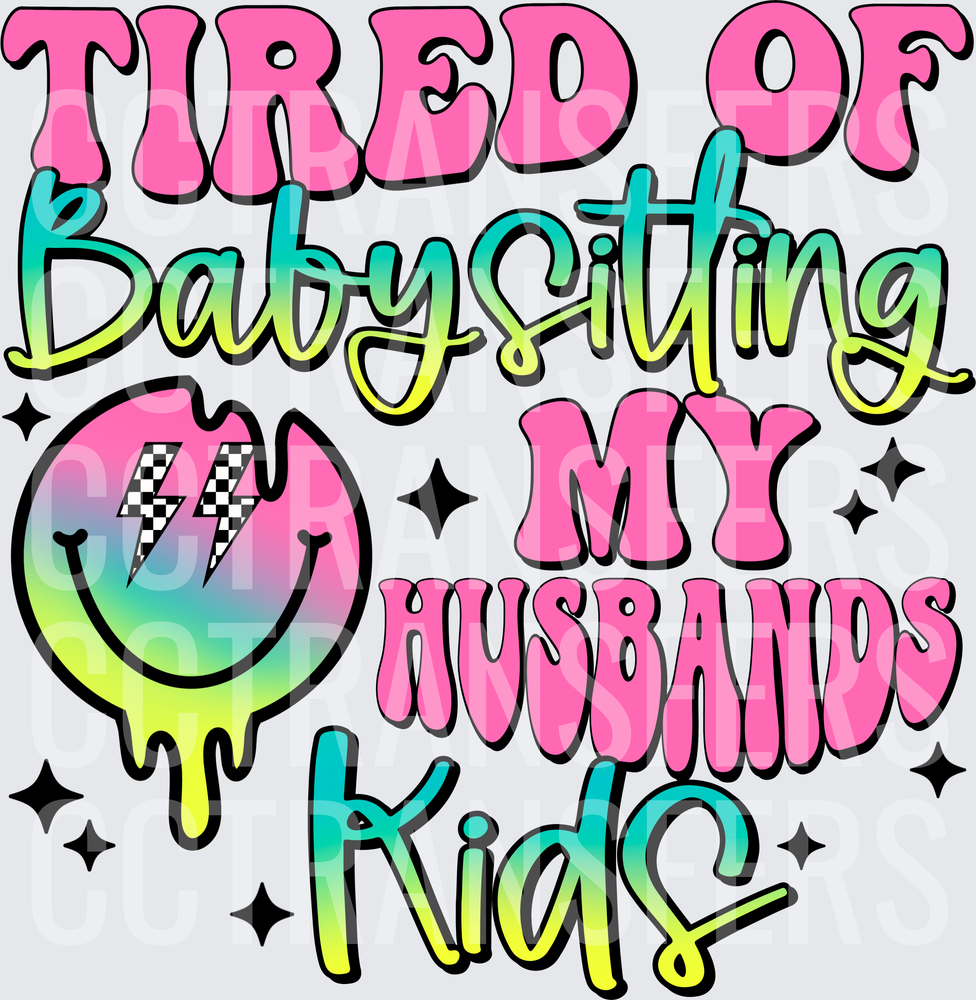 Tired of Babysitting My Husbands Kids Drip Smiley (DTF)