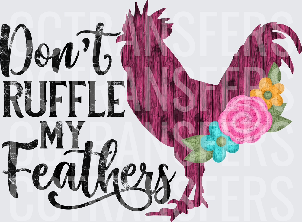 Don't Ruffle My Feathers Floral Rooster Wood Grain (DTF)