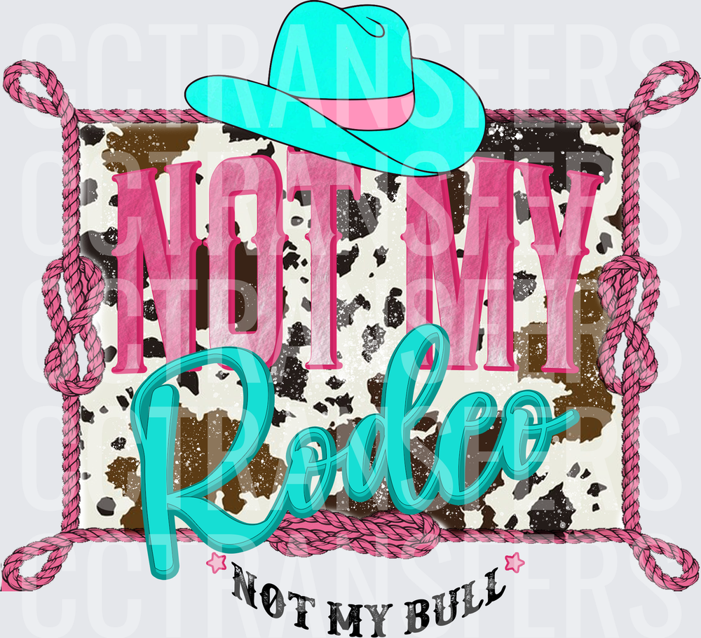 Not My Rodeo Not My Bull Cow Print Western (DTF)
