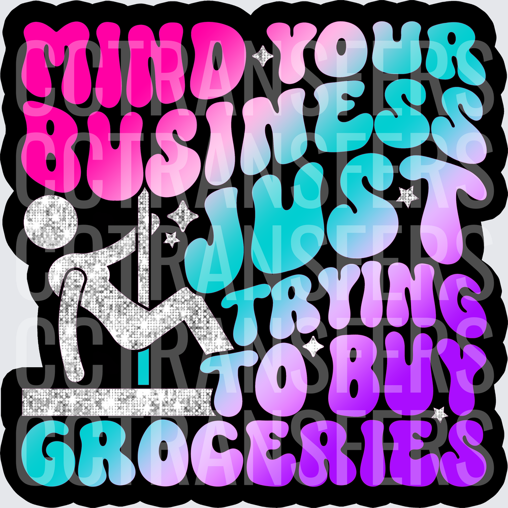 Mind Your Business Just Trying To Buy Groceries Glitter Pole Dancer (DTF)