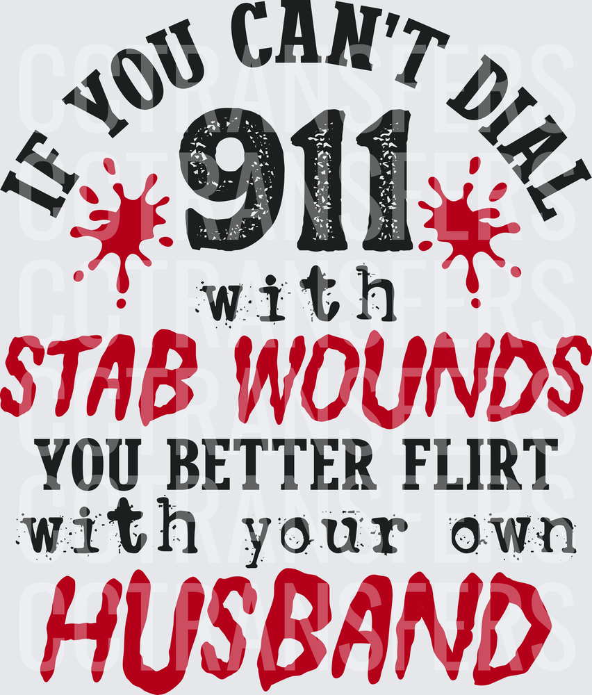 If You Can't Dial 911 With Stab Wounds Flirt With Your Own Husband (DTF)