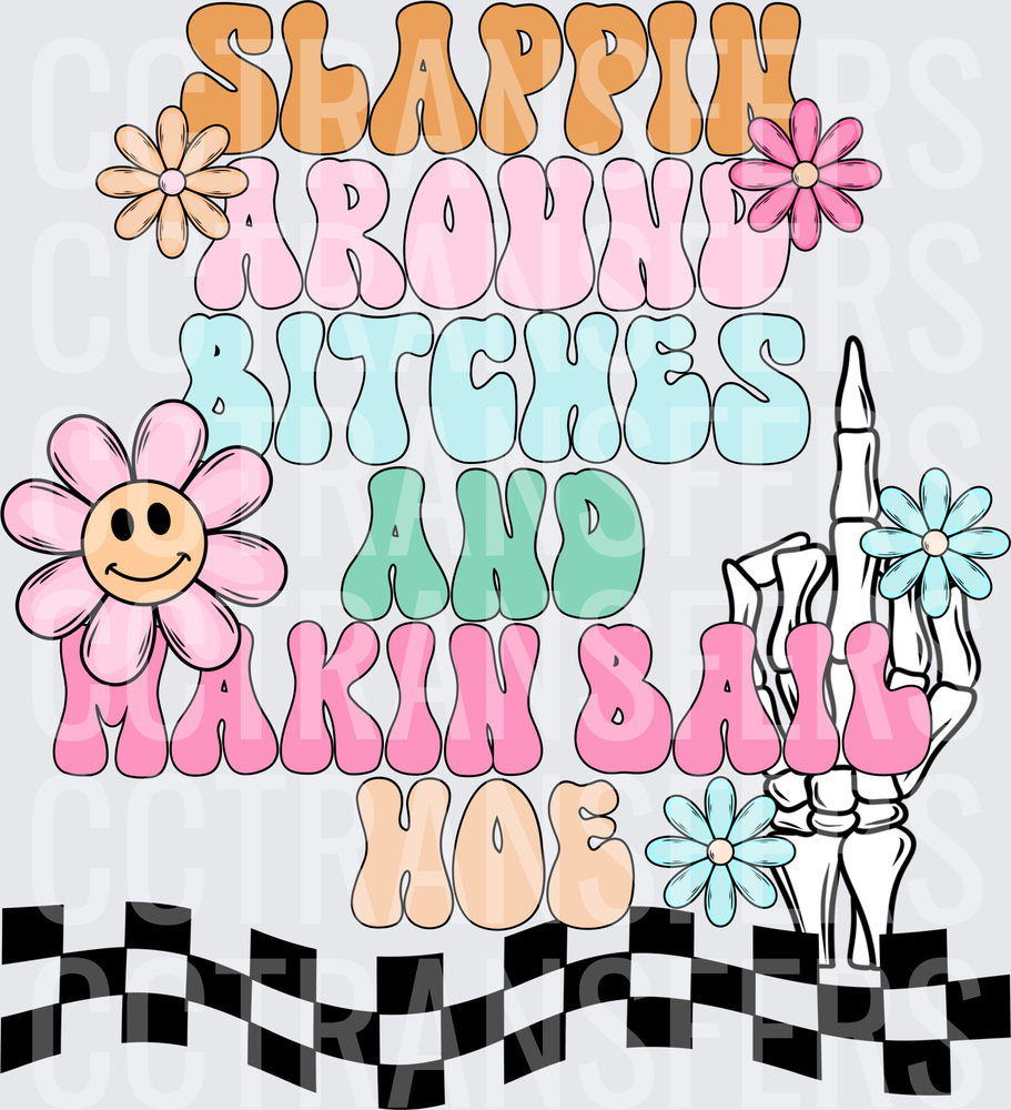 Slappin Around Bitches And Makin Bail Hoe Skeleton Floral (DTF)